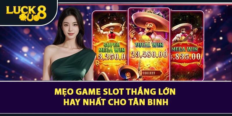 Mẹo Game slot thắng lớn hay nhất cho tân binh